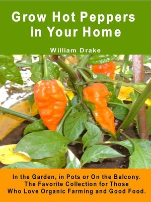 cover image of Grow Hot Peppers in Your Home. In the Garden, in Pots or On the Balcony.